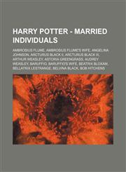 Harry Potter - Married individuals Ambrosius Flume, Ambrosius Flume's wife, Angelina Johnson, Arcturus Black II, Arcturus Black III, Arthur Weasley, Astoria Greengrass, Audrey Weasley, Baruffio, Baruffio's wife, Beatrix Bloxam, Bellatrix Lestrange, Belvi,1234819287,9781234819286
