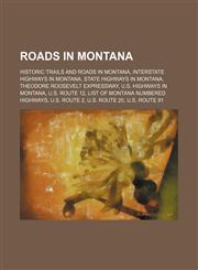 Roads in Montana Historic Trails and Roads in Montana, Interstate Highways in Montana, State Highways in Montana,1155982258,9781155982250