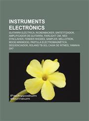 Instruments electrònics Guitarra elèctrica, Rickenbacker, Sintetitzador, Amplificador de guitarra, Fairlight CMI, NED Synclavier,1232724203,9781232724209