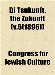 Di Tsukunft. the Zukunft (v.5(1896)),1152884530,9781152884533