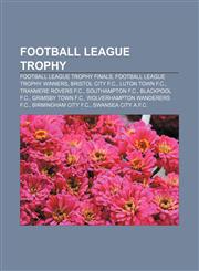 Football League Trophy Football League Trophy Finals, Football League Trophy winners, Bristol City F.C., Luton Town F.C., Tranmere Rovers F.C.,115665114X,9781156651148