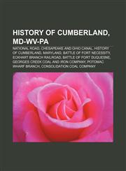 History of Cumberland, MD-WV-PA National Road, Chesapeake and Ohio Canal, History of Cumberland, Maryland, Battle of Fort Necessity,1153614405,9781153614405