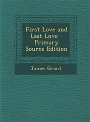 First Love and Last Love - Primary Source Edition,1295551888,9781295551880