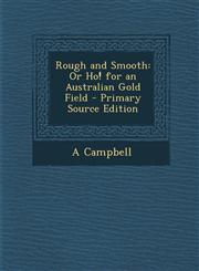Rough and Smooth Or Ho! for an Australian Gold Field,1289380872,9781289380878