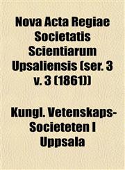 Nova Acta Regiae Societatis Scientiarum Upsaliensis (ser. 3 v. 3 (1861)),1153064340,9781153064347