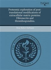 Proteomic exploration of post-translational modifications of extracellular matrix proteins Fibronectin and thrombospondins.,124349851X,9781243498519