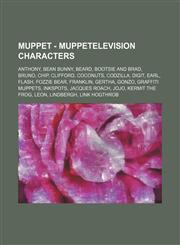 Muppet - MuppeTelevision Characters Anthony, Bean Bunny, Beard, Bootsie and Brad, Bruno, Chip, Clifford, Coconuts, Codzilla, Digit, Earl, Flash, Fozzie Bear, Franklin, Gertha, Gonzo, Graffiti Muppets, Inkspots, Jacques Roach, Jojo, Kermit the Frog, Leon,,1234742055,9781234742058