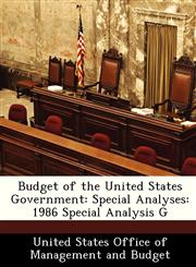 Budget of the United States Government Special Analyses: 1986 Special Analysis G,1288376898,9781288376896