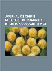 Journal de Chimie Medicale, de Pharmacie Et de Toxicologie (4; V. 8),1153441284,9781153441285