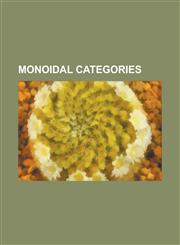 Monoidal Categories *-Autonomous Category, Bialgebra, Braided Monoidal Category, Categorical Quantum Mechanics, Centre (Category), Closed,1230757031,9781230757032