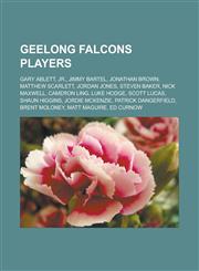 Geelong Falcons players Gary Ablett, Jr., Jimmy Bartel, Jonathan Brown, Matthew Scarlett, Jordan Jones, Steven Baker, Nick Maxwell,1233172603,9781233172603