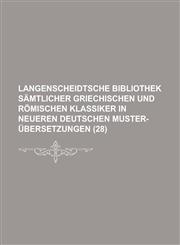 Langenscheidtsche Bibliothek Samtlicher Griechischen Und Romischen Klassiker in Neueren Deutschen Muster-Ubersetzungen (28 ),1153442957,9781153442954