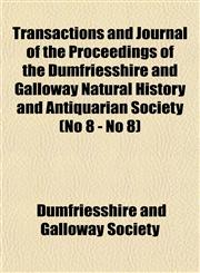 Transactions and Journal of the Proceedings of the Dumfriesshire and Galloway Natural History and Antiquarian Society (No 8 - No 8),1153562324,9781153562324