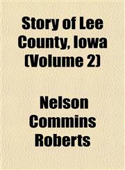 Story of Lee County, Iowa (Volume 2),1154858847,9781154858846