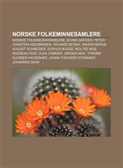 Norske folkeminnesamlere Norske folkemusikksamlere, Eivind Groven, Peter Christen Asbjørnsen, Richard Bergh, Rikard Berge, August Schneider,1232791989,9781232791980