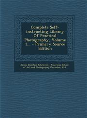 Complete Self-instructing Library Of Practical Photography, Volume 1... - Primary Source Edition,1293366811,9781293366813