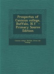 Prospectus of Canisius college, Buffalo, N.Y  - Primary Source Edition,1293350303,9781293350300