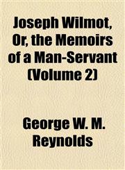 Joseph Wilmot, Or, the Memoirs of a Man-Servant (Volume 2),1155081579,9781155081571