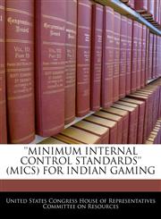 'MINIMUM INTERNAL CONTROL STANDARDS' (MICS) FOR INDIAN GAMING,1240508824,9781240508822