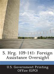 S. Hrg. 109-141 Foreign Assistance Oversight,1294274120,9781294274124
