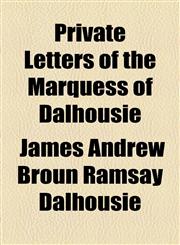 Private Letters of the Marquess of Dalhousie,1154950603,9781154950601