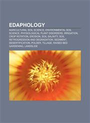 Edaphology Agricultural soil science, Environmental soil science, Physiological plant disorders, Irrigation, Crop rotation, Erosion,1156448808,9781156448809