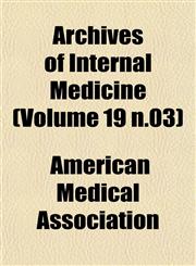 Archives of Internal Medicine (Volume 19 n.03),1153247208,9781153247207