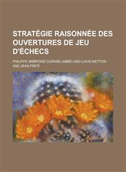 Strategie Raisonnee Des Ouvertures de Jeu D'Echecs,1234507994,9781234507992