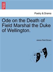 Ode on the Death of Field Marshal the Duke of Wellington.,1241023654,9781241023652