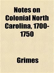 Notes on Colonial North Carolina, 1700-1750,1153411903,9781153411905