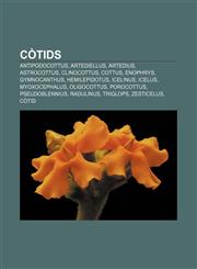 Còtids Antipodocottus, Artediellus, Artedius, Astrocottus, Clinocottus, Cottus, Enophrys, Gymnocanthus, Hemilepidotus, Icelinus, Icelus,1232767484,9781232767480