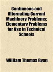 Continuous and Alternating Current Machinery Problems; Elementary Problems for Use in Technical Schools,1459073584,9781459073586