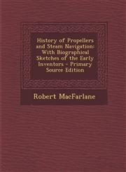 History of Propellers and Steam Navigation With Biographical Sketches of the Early Inventors - Primary Source Edition,1294432656,9781294432654