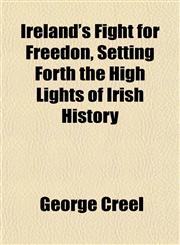 Ireland's Fight for Freedon, Setting Forth the High Lights of Irish History,1152841033,9781152841031