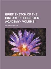 Brief Sketch of the History of Leicester Academy (Volume 1),1150337494,9781150337499