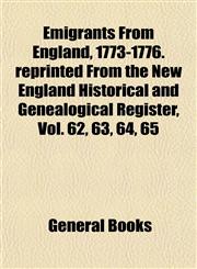 Emigrants From England, 1773-1776. reprinted From the New England Historical and Genealogical Register, Vol. 62, 63, 64, 65,1152893122,9781152893122