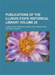 Publications of the Illinois State Historical Library Volume 20,1236878825,9781236878823