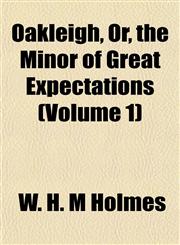 Oakleigh, Or, the Minor of Great Expectations (Volume 1),1153062542,9781153062541
