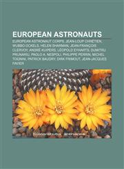 European astronauts European Astronaut Corps, Jean-Loup Chrétien, Wubbo Ockels, Helen Sharman, Jean-François Clervoy, André Kuipers,1157535666,9781157535669
