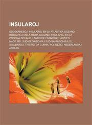 Insularoj Dodekanesoj, Insularoj en la Atlantika Oceano, Insularoj en la Hinda Oceano, Insularoj en la Pacifika Oceano, Lando de Francisko Jozefo, Madejro, Sud-Georgio kaj Sud-Sandviĉinsuloj, Svalbardo, Tristan da Cunha, Polinezio,1232962279,9781232962274
