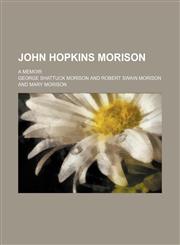 John Hopkins Morison; A Memoir,1151164348,9781151164346