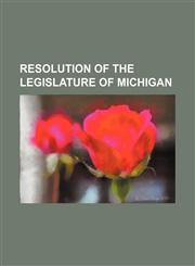 Resolution of the Legislature of Michigan,1130616401,9781130616408