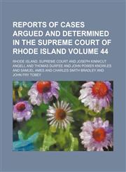 Reports of cases argued and determined in the Supreme Court of Rhode Island Volume 44,1154311910,9781154311914
