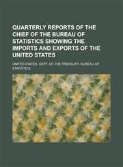 Quarterly reports of the chief of the Bureau of statistics showing the imports and exports of the United States,1230139311,9781230139319
