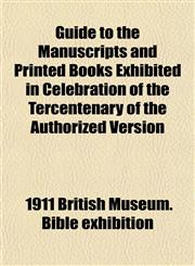 Guide to the Manuscripts and Printed Books Exhibited in Celebration of the Tercentenary of the Authorized Version,1152762265,9781152762268