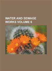 Water and Sewage Works Volume 6,1236898621,9781236898623