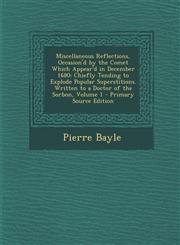 Miscellaneous Reflections, Occasion'd by the Comet Which Appear'd in December 1680 Chiefly Tending to Explode Popular Superstitions. Written to a Doc,1294579258,9781294579250