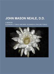 John Mason Neale, D.d.; A Memoir,1150562358,9781150562358
