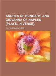 Andrea of Hungary, and Giovanna of Naples [Plays, in Verse].,1150741945,9781150741944