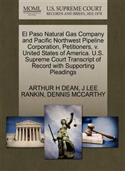 El Paso Natural Gas Company and Pacific Northwest Pipeline Corporation, Petitioners, v. United States of America. U.S. Supreme Court Transcript of Record with Supporting Pleadings,1270431013,9781270431015